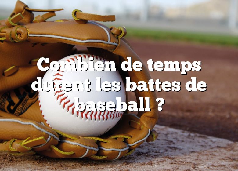 Combien de temps durent les battes de baseball ?